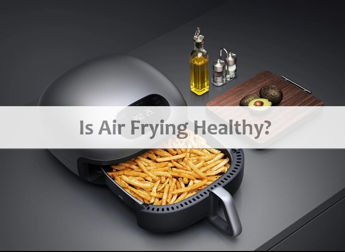Is air frying healthy?